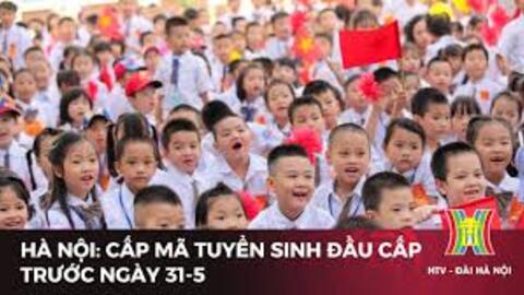 Hà Nội: Cấp mã tuyển sinh đầu cấp trước ngày 31/5