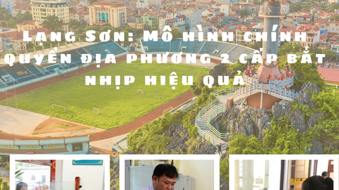 Lạng Sơn: Mô hình chính quyền địa phương 2 cấp bắt nhịp hiệu quả
