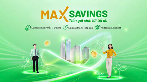 Max Savings - giải pháp tích lũy tài chính thông minh