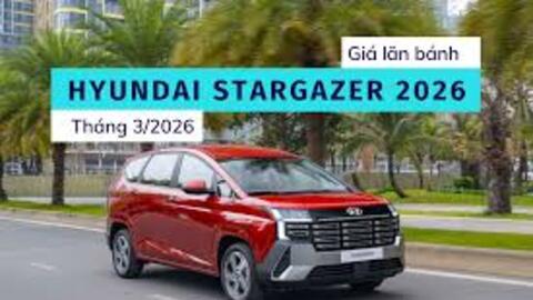 Hyundai Stargazer 2026: Giá lăn bánh rẻ nhất phân khúc kèm ưu đãi