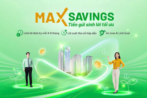Max Savings - giải pháp tích lũy tài chính thông minh